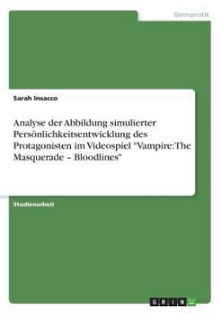 Paperback Analyse der Abbildung simulierter Persönlichkeitsentwicklung des Protagonisten im Videospiel Vampire: The Masquerade - Bloodlines [German] Book