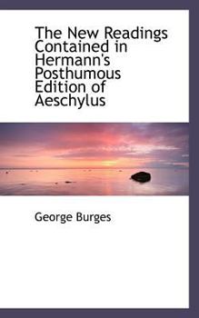 Paperback The New Readings Contained in Hermann's Posthumous Edition of Aeschylus Book