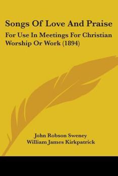 Songs Of Love And Praise: For Use In Meetings For Christian Worship Or Work