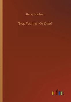 Two Women or One?: From the Mss, of Dr. Leonard Benary (Classic Reprint)