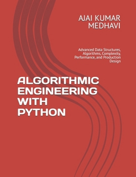 Paperback Algorithmic Engineering with Python: Advanced Data Structures, Algorithms, Complexity, Performance, and Production Design Book