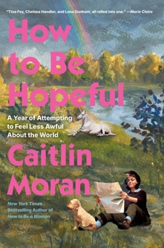 Paperback How to Be Hopeful: A Year of Attempting to Feel Less Awful about the World Book