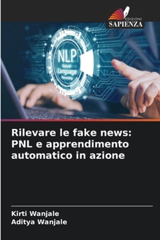 Rilevare le fake news: PNL e apprendimento automatico in azione (Italian Edition)