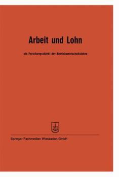 Paperback Arbeit Und Lohn ALS Forschungsobjekt Der Betriebswirtschaftslehre: Vorträge Der Tagung Des Verbandes Der Hochschullehrer Für Betriebswirtschaft E. V. [German] Book