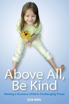 Paperback Above All, Be Kind: Raising a Humane Child in Challenging Times Book