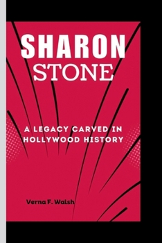 Paperback Sharon Stone: A Legacy Carved in Hollywood History Book