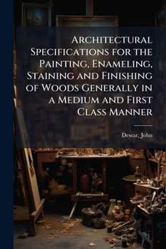 Paperback Architectural Specifications for the Painting, Enameling, Staining and Finishing of Woods Generally in a Medium and First Class Manner Book