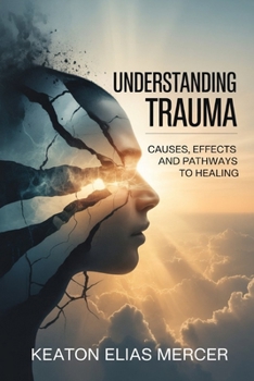 Paperback Understanding Trauma: Causes, Effects and Pathways to Healing Book