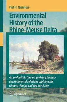 Paperback Environmental History of the Rhine-Meuse Delta: An Ecological Story on Evolving Human-Environmental Relations Coping with Climate Change and Sea-Level Book