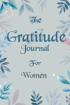 Paperback The Gratitude Journal for Women - Find Happiness and Peace in 5 Minutes a Day before Bed - Women Birthday Gift: Journal Gift, lined Notebook, 120 page Book