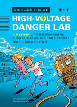 Nick and Tesla's High-Voltage Danger Lab: A Mystery with Electromagnets, Burglar Alarms, and Other Gadgets You Can Build Yourself - Book #1 of the Nick and Tesla