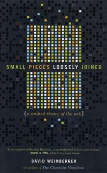 Hardcover Small Pieces Loosely Joined: A Unified Theory of the Web Book