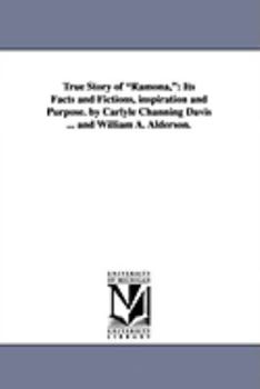 Paperback True Story of Ramona,: Its Facts and Fictions, Inspiration and Purpose. by Carlyle Channing Davis ... and William A. Alderson. Book