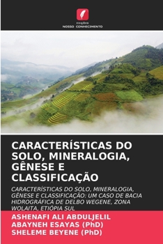 CARACTERÍSTICAS DO SOLO, MINERALOGIA, GÊNESE E CLASSIFICAÇÃO: CARACTERÍSTICAS DO SOLO, MINERALOGIA, GÊNESE E CLASSIFICAÇÃO: UM CASO DE BACIA ... WOLAITA, ETIÓPIA SUL
