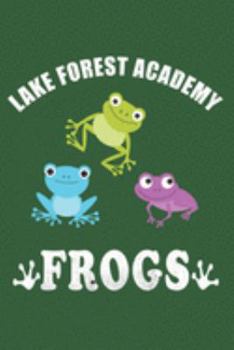 Paperback Lake Forest Academy Frogs: Gifts For Frog Lovers - Notebook, Planner or Journal - Size 6 x 9 - 110 Lined Pages - Gift Idea For Friends and Family Book