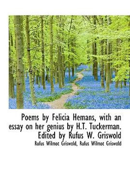 Poems by Felicia Hemans, with an Essay on Her Genius by H T Tuckerman Edited by Rufus W Griswold