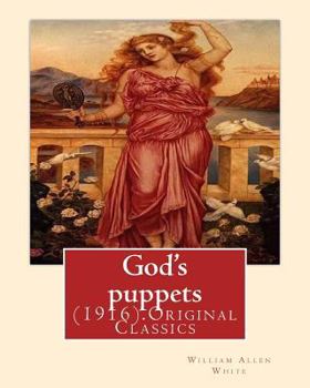 Paperback God's puppets(1916). By: William Allen White: (Original Classics) Book