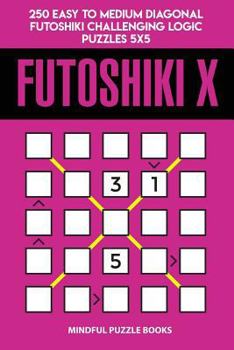 Paperback Futoshiki X: 250 Easy to Medium Diagonal Futoshiki Challenging Logic Puzzles 5x5 Book