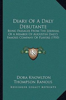 Paperback Diary Of A Daly Debutante: Being Passages From The Journal Of A Member Of Augustin Daly's Famous Company Of Players (1910) Book