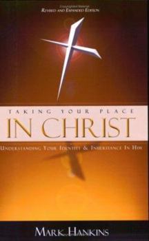 Paperback Taking Your Place in Christ: Understanding Your Identity & Inheritance in Him Book