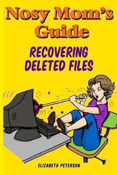 Paperback Nosy Mom's Guide Recovering Deleted Files: Getting Your Important Pictures, Files, and Other Documents Back From Your Camera, Computer, and Phone Book