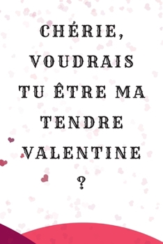 Paperback Ch?rie, voudrais tu ?tre ma tendre valentine: Cadeaux de Saint Valentin pour lui / elle carnet de notes lign?, 6 "x 9" [French] Book