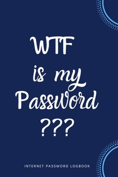 Paperback WTF Is My Password: Internet Password Logbook Book