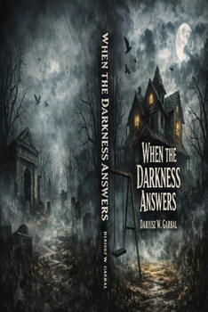 WHEN THE DARKNESS ANSWERS: Ten Stories of Possession, Bloodlines and the Things That Wait