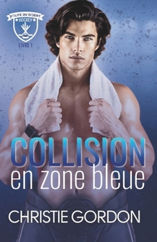 Collision en zone bleue: Une romance M/M de hockey — joueur et rockstar, éveil bisexuel (Hockey d’élite du désert) (French Edition)