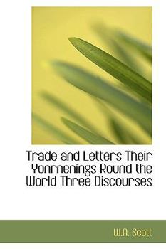 Hardcover Trade and Letters Their Yonrnenings Round the World Three Discourses Book