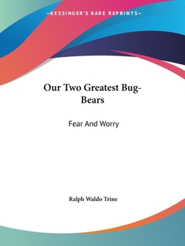 Paperback Our Two Greatest Bug-Bears: Fear And Worry Book