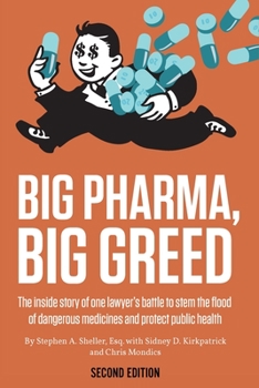 Paperback Big Pharma, Big Greed (Second Edition): The Inside Story of One Lawyer's Battle to Stem the Flood of Dangerous Medicines and Protect Public Health Book