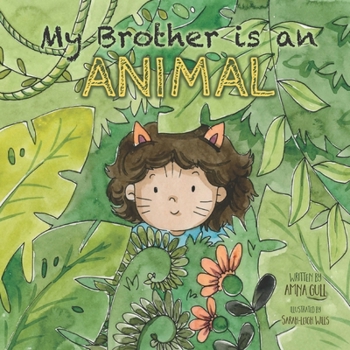 My Brother is an Animal: My brother loves munching, roaring, scratching, climbing, wrestling, tickling and cuddling