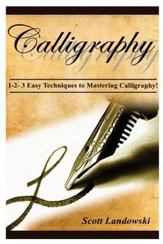 Paperback Calligraphy: 1-2-3 Easy Techniques To Mastering Calligraphy! Book