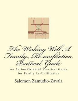 Paperback The Wishing Well A Family Re-unification Practical Guide: An Action Oriented Practical Guide for Family Re-Unification Book
