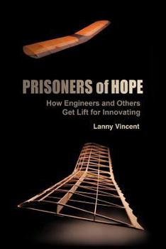 Paperback Prisoners of Hope: How Engineers and Others Get Lift for Innovating Book