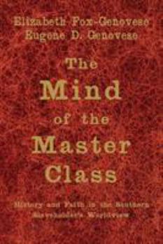 Paperback The Mind of the Master Class: History and Faith in the Southern Slaveholders' Worldview Book