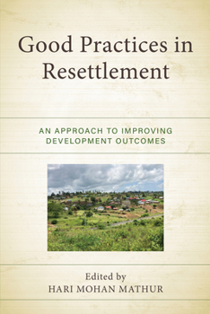 Hardcover Good Practices in Resettlement: An Approach to Improving Development Outcomes Book