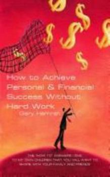 Paperback How to Achieve Personal & Financial Success Without Hard Work Book