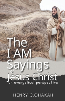 The I AM Sayings of Jesus Christ: An Evangelical Perspective