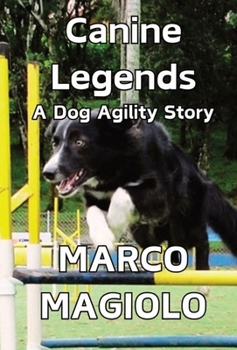 Hardcover Canine Legends: A Dog Agility Story: (Deluxe Edition) Book