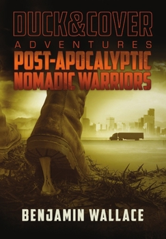Hardcover Post-Apocalyptic Nomadic Warriors: A Duck & Cover Adventure Book