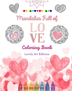 Paperback Mandalas Full of Love Coloring Book for Everyone Unique Mandalas Source of Infinite Creativity, Love and Peace: Nature, peace, love and hearts intertw Book