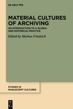 Material Cultures of Archiving: An Introduction to a Global and Historical Practice (Studies in Manuscript Cultures)