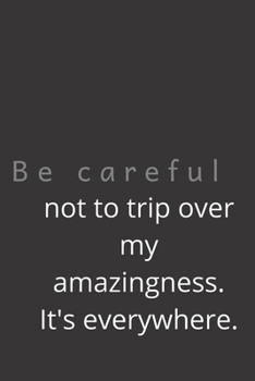 Paperback Be careful not to trip over my amazingness. It's everywhere. Book