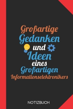 Großartige Gedanken eines Informationselektronikers: Notizbuch mit 120 Linierten Seiten im Format A5 (6x9 Zoll) (German Edition)
