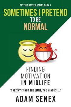 Paperback Sometimes I Pretend To Be Normal: Finding Motivation In Midlife Book