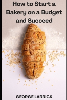Paperback How to Start a Bakery on a Budget and Succeed Book