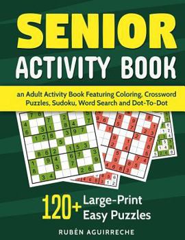 Paperback Senior Activity Book: an Adult Activity Book Featuring Coloring, Crossword Puzzles, Sudoku, Word Search and Dot-To-Dot: 120+ Large-Print Eas Book