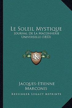 Paperback Le Soleil Mystique: Journal De La Maconnerie Universelle (1853) [French] Book